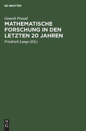 Mathematische Forschung in den letzten 20 Jahren: Rede gehalten am 31. Januar 1921 vor der Mathematischen Gesellschaft Benares de Ganesh Prasad