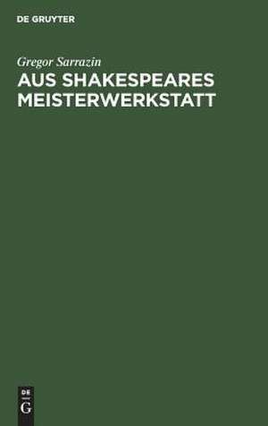 Aus Shakespeares Meisterwerkstatt: stilgeschichtliche Studien de Gregor Sarrazin