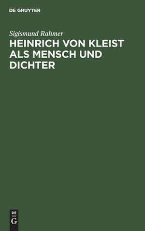 Heinrich von Kleist als Mensch und Dichter: nach neuen Quellenforschungen de Sigismund Rahmer