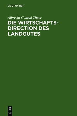 Die Wirtschaftsdirection des Landgutes de Albrecht Conrad Thaer