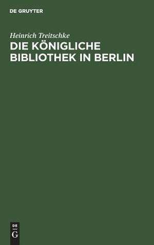 Die Königliche Bibliothek in Berlin de Heinrich Treitschke