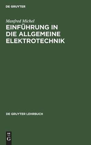 Einführung in die allgemeine Elektrotechnik: Arbeitsverfahren zur Berechnung einfacher elektrischer Netzwerke de Manfred Michel