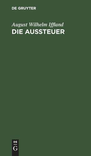 Die Aussteuer: Ein Schauspiel in fünf Aufzügen de August Wilhelm Iffland