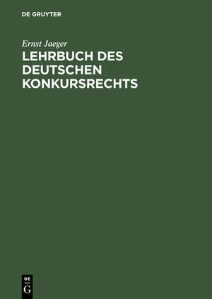 Lehrbuch des deutschen Konkursrechts de Ernst Jaeger