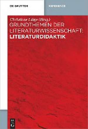 Grundthemen der Literaturwissenschaft: Literaturdidaktik de Christiane Lütge