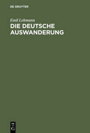 Die deutsche Auswanderung de Emil Lehmann