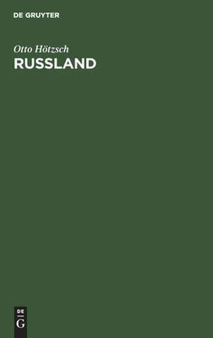 Russland: eine Einführung auf Grund seiner Geschichte von 1904 - 1912 de Otto Hötzsch