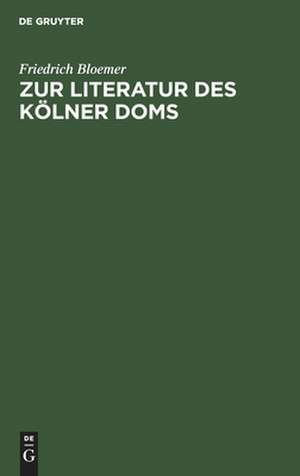 Zur Literatur des Kölner Doms de Friedrich Bloemer