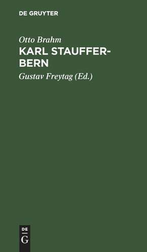 Karl Stauffer–Bern – Sein Leben Seine Briefe. Seine Gedichte de Otto Brahm