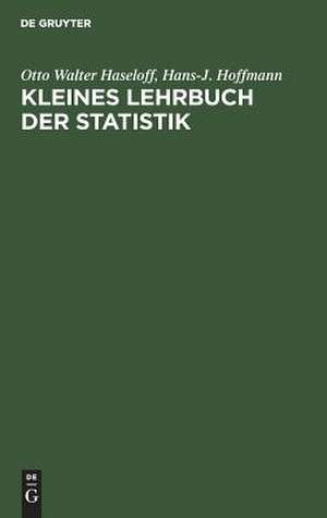 Kleines Lehrbuch der Statistik: für Naturwissenschaft und Technik, Psychologie, Sozialforschung und Wirtschaft ; mit 59 Figuren und 99 Tabellen, einem Anhang statistischer Arbeitstabellen und Übungsaufgaben und 1 Ausschlagtafel de Otto Walter Haseloff