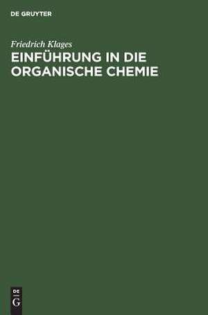 Einführung in die organische Chemie: mit 25 Tabellen, 4 Formtafeln de Friedrich Klages