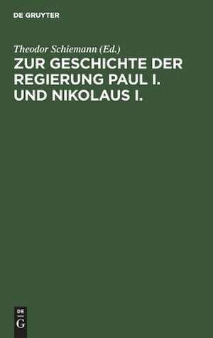 Zur Geschichte der Regierung Paul I. und Nikolaus I.: neue Materialien de Theodor Schiemann