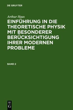 Arthur Haas: Einführung in die theoretische Physik mit besonderer Berücksichtigung ihrer modernen Probleme. Band 2 de Arthur Haas