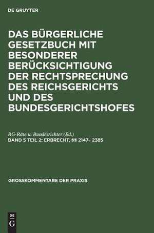 Das Bürgerliche Gesetzbuch: mit bes. Berücks. d. Rechtsprechung d. Reichsgerichts u. d. Bundesgerichtshofes; Kommentar 5.2. Erbrecht, §§ 2147 - 2385 de Johannes Denecke