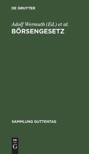 Börsengesetz: vom 22. Juni 1896 ; nebst den dazu erlassenen Ausführungsbestimmungen ; Text-Ausgabe mit Anmerkungen und Sachregister de Adolf Wermuth