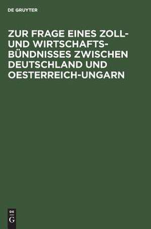 Zur Frage eines Zoll- und Wirtschafts-Bündnisses zwischen Deutschland und Oesterreich-Ungarn: Betrachtungen über die Durchführbarkeit der bisherigen Vorschläge de Martins