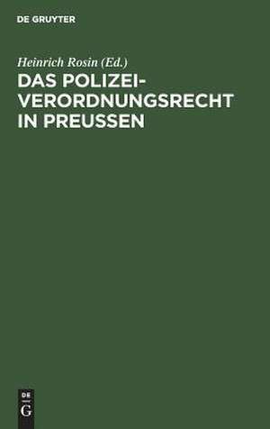 Das Polizeiverordnungsrecht in Preußen de Heinrich Rosin