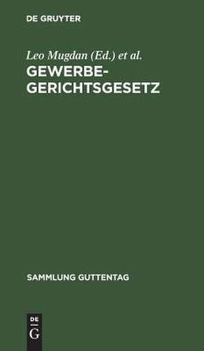 Gewerbegerichtsgesetz: Text-Ausgabe mit Anmerkungen und Sachregister von Leo Mugdan de Leo Mugdan