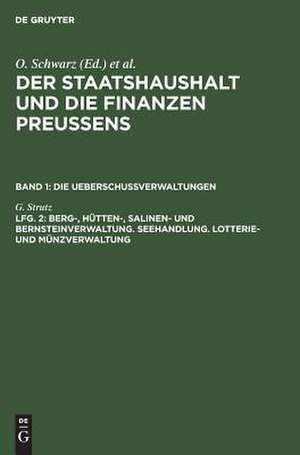 Berg-, Hütten-, Salinen- und Bernsteinverwaltung. Seehandlung. Lotterie- und Münzverwaltung: Bd. 1, Lfg. 2 de G. Strutz