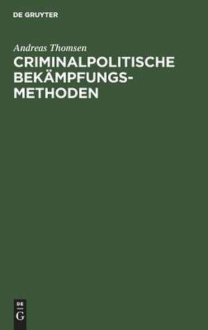 Criminalpolitische Bekämpfungsmethoden de Andreas Thomsen