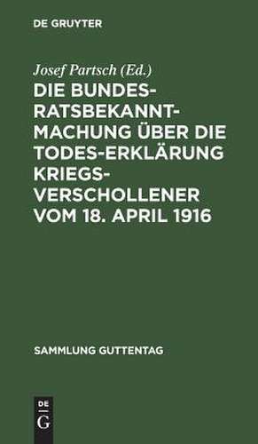 Die Bundesratsbekanntmachung über die Todeserklärung Kriegsverschollener vom 18. April 1916 de Josef Partsch