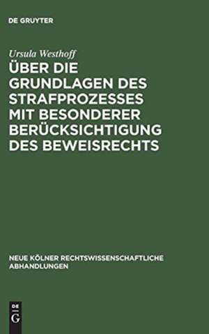 Über die Grundlagen des Strafprozesses mit besonderer Berücksichtigung des Beweisrechts de Ursula Westhoff