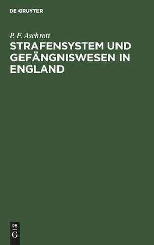 Strafensystem und Gefängniswesen in England de Paul Felix Aschrott