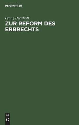 Zur Reform des Erbrechts de Franz Bernhöft