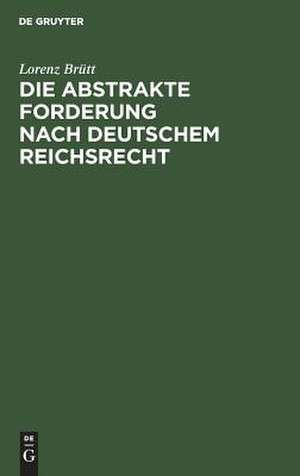 Die abstrakte Forderung nach deutschem Reichsrecht de Lorenz Brütt