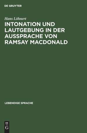 Intonation und Lautgebung in der Aussprache von Ramsay MacDonald de Hans Löhnert