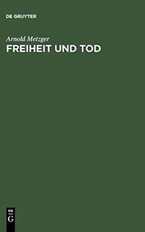 Freiheit und Tod de Arnold Metzger