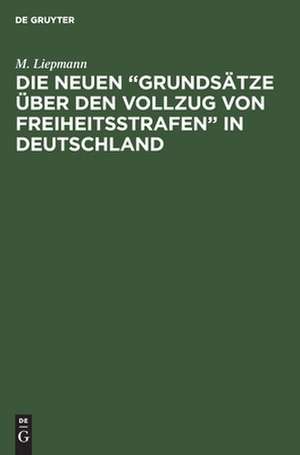 Die neuen "Grundsätze über den Vollzug von Freiheitsstrafen" in Deutschland: [Referat] de Moritz Liepmann