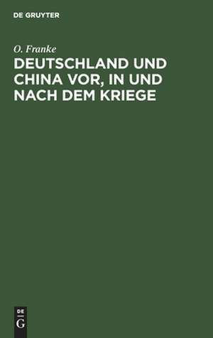 Deutschland und China vor, in und nach dem Kriege: Vortrag gehalten am 29. Januar 1915 zu Bonn a. Rh. de Otto Franke