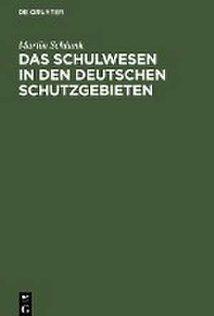 Das Schulwesen in den deutschen Schutzgebieten de Martin Schlunk