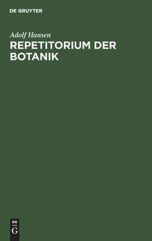 Repetitorium der Botanik: für Mediziner, Pharmazeuten und Lehramts-Kandidaten und Studierende der Forst- und Landwirtschaft de Adolf Hansen