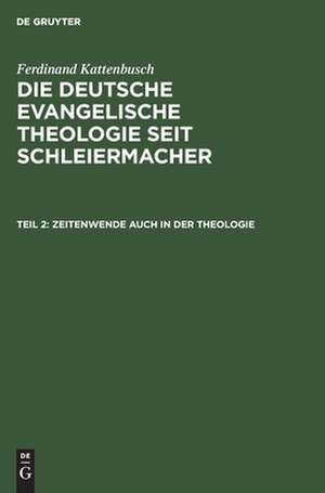 Zeitenwende auch in der Theologie: aus: Die deutsche evangelische Theologie seit Schleiermacher, 2 de Ferdinand Kattenbusch