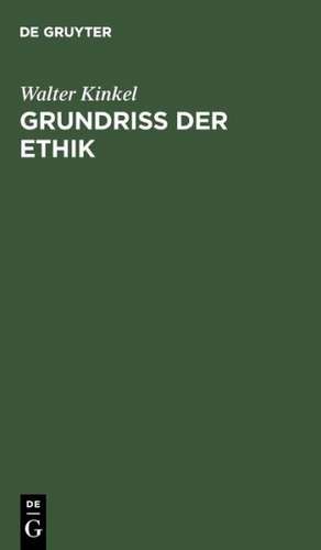 Grundriss der Ethik: Nach Universitätsvorträgen de Walter Kinkel