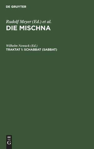 Schabbat: Text, Übersetzung, Erklärung ; nebst einem textkritischen Anhang, aus: Die Mischna : Text, Übersetzung und ausführliche Erklärung ; mit eingehenden geschichtlichen und sprachlichen Einleitungen und textkritischen Anhängen, Seder 2, Traktat 1 de Wilhelm Nowack