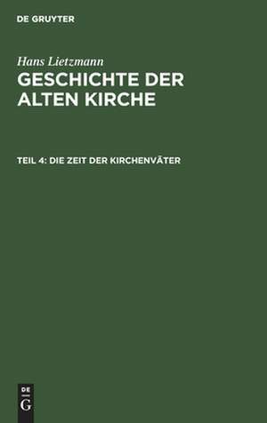 Die Zeit der Kirchenväter: aus: Geschichte der alten Kirche, 4 de Hans Lietzmann