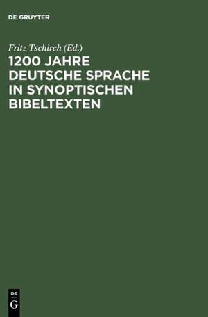 1200 Jahre deutsche Sprache in synoptischen Bibeltexten: Ein Lese- und ein Arbeitsbuch de Fritz Tschirch