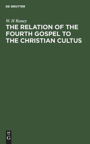 The relation of the fourth gospel to the Christian cultus de W. H Raney