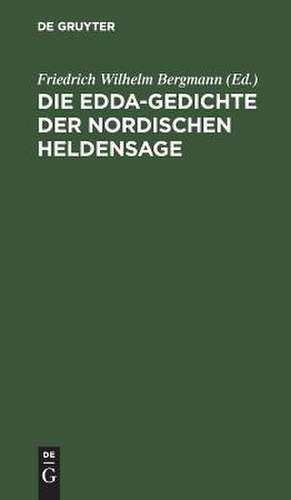 Die Edda-Gedichte der nordischen Heldensage de Friedrich Wilhelm Bergmann