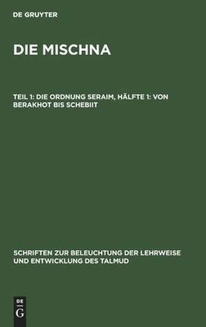 Von Berakhot bis Schebiit: aus: Die Mischna : Aufbau und Quellenscheidung, 1. Theil, 1. Hälfte de Ludwig A. Rosenthal