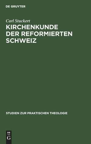 Kirchenkunde der reformierten Schweiz de Carl Stuckert