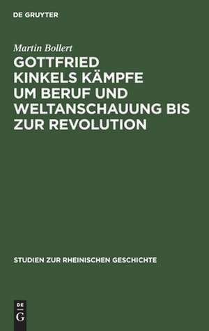 Gottfried Kinkels Kämpfe um Beruf und Weltanschauung bis zur Revolution de Martin Bollert