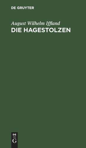 Die Hagestolzen: ein Lustspiel in fünf Aufzügen de August Wilhelm Iffland