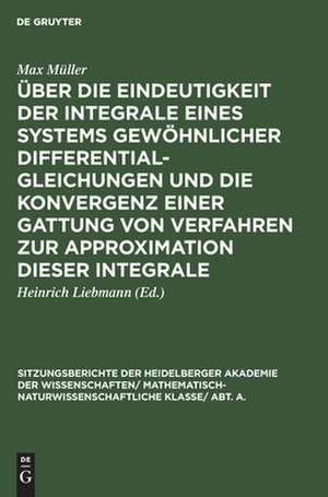 Über die Eindeutigkeit der Integrale eines Systems gewöhnlicher Differentialgleichungen und die Konvergenz einer Gattung von Verfahren zur Approximation dieser Integrale de Max Müller