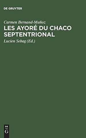 Les Ayoré du Chaco septentrional: Étude critique à partir des notes de Lucien Sebag de Carmen Bernand-Muñoz