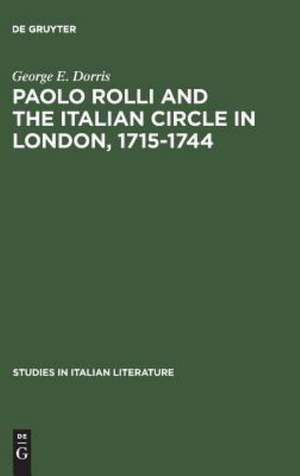 Paolo Rolli and the Italian Circle in London, 1715–1744 de George E. Dorris