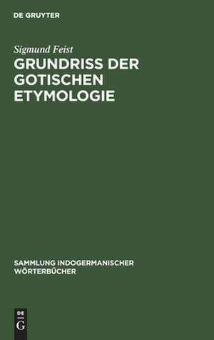 Grundriss der Gotischen Etymologie de Sigmund Feist